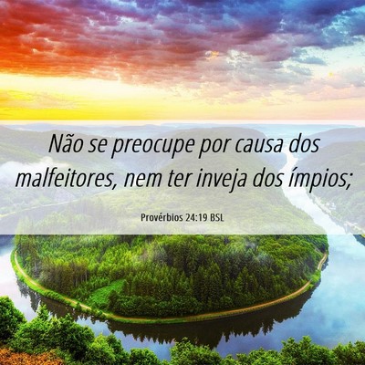 Picture 06 - Provérbios 24:19 BSL - Não se preocupe por causa dos malfeitores, nem - Bible Verse Picture