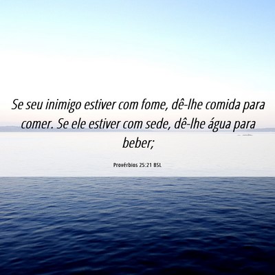 Picture 06 - Provérbios 25:21 BSL - Se seu inimigo estiver com fome, dê-lhe comida - Bible Verse Picture