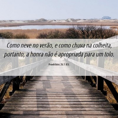 Picture 06 - Provérbios 26:1 BSL - Como neve no verão, e como chuva na colheita, - Bible Verse Picture