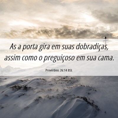 Picture 06 - Provérbios 26:14 BSL - As a porta gira em suas dobradiças, assim como o - Bible Verse Picture