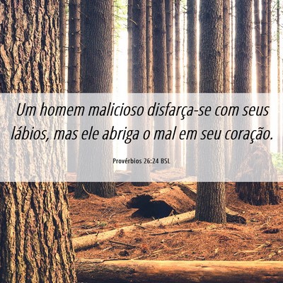 Picture 06 - Provérbios 26:24 BSL - Um homem malicioso disfarça-se com seus lábios, - Bible Verse Picture