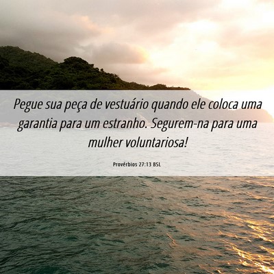 Picture 06 - Provérbios 27:13 BSL - Pegue sua peça de vestuário quando ele coloca - Bible Verse Picture