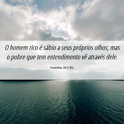 Picture 06 - Provérbios 28:11 BSL - O homem rico é sábio a seus próprios olhos; - Bible Verse Picture