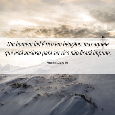 Picture 06 - Provérbios 28:20 BSL - Um homem fiel é rico em bênçãos; mas aquele - Bible Verse Picture