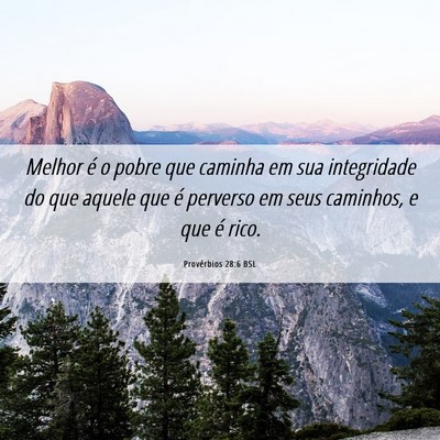 Picture 06 - Provérbios 28:6 BSL - Melhor é o pobre que caminha em sua integridade - Bible Verse Picture