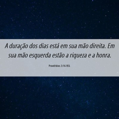 Picture 06 - Provérbios 3:16 BSL - A duração dos dias está em sua mão direita. - Bible Verse Picture
