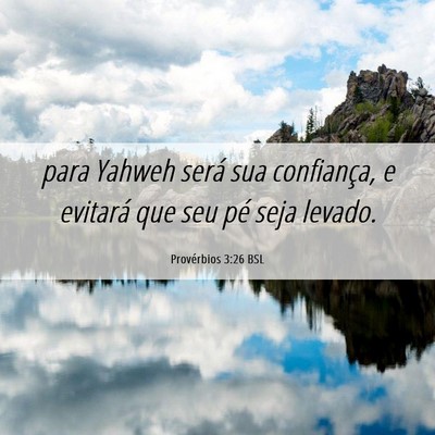 Picture 06 - Provérbios 3:26 BSL - para Yahweh será sua confiança, e evitará que - Bible Verse Picture