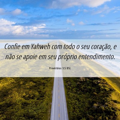Picture 06 - Provérbios 3:5 BSL - Confie em Yahweh com todo o seu coração, e não - Bible Verse Picture
