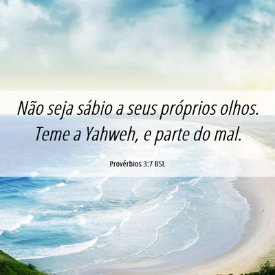 Picture 06 - Provérbios 3:7 BSL - Não seja sábio a seus próprios olhos. Teme a - Bible Verse Picture