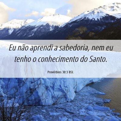 Picture 06 - Provérbios 30:3 BSL - Eu não aprendi a sabedoria, nem eu tenho o - Bible Verse Picture