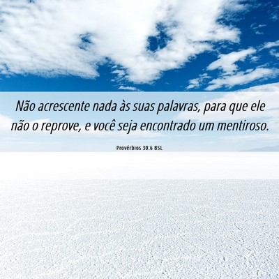 Picture 06 - Provérbios 30:6 BSL - Não acrescente nada às suas palavras, para que - Bible Verse Picture