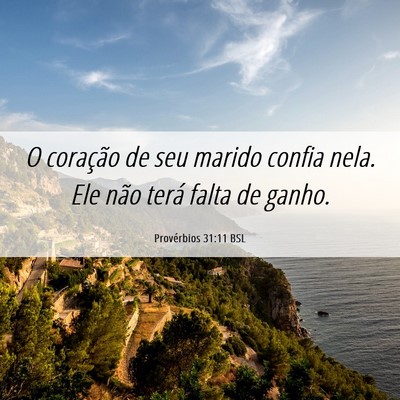 Picture 06 - Provérbios 31:11 BSL - O coração de seu marido confia nela. Ele não - Bible Verse Picture