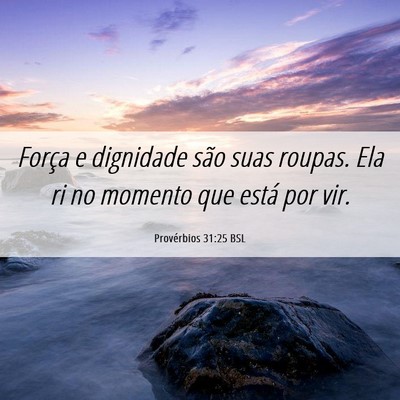 Picture 06 - Provérbios 31:25 BSL - Força e dignidade são suas roupas. Ela ri no - Bible Verse Picture