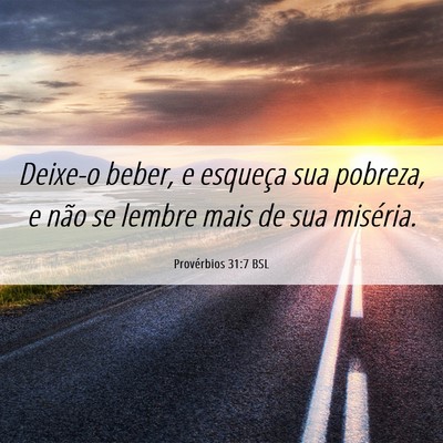 Picture 06 - Provérbios 31:7 BSL - Deixe-o beber, e esqueça sua pobreza, e não se - Bible Verse Picture