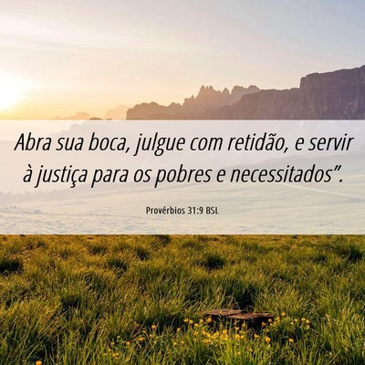 Picture 06 - Provérbios 31:9 BSL - Abra sua boca, julgue com retidão, e servir à - Bible Verse Picture