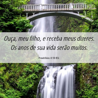 Picture 06 - Provérbios 4:10 BSL - Ouça, meu filho, e receba meus dizeres. Os anos - Bible Verse Picture