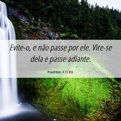 Picture 06 - Provérbios 4:15 BSL - Evite-o, e não passe por ele. Vire-se dela e - Bible Verse Picture
