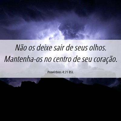 Picture 06 - Provérbios 4:21 BSL - Não os deixe sair de seus olhos. Mantenha-os no - Bible Verse Picture