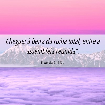 Picture 06 - Provérbios 5:14 BSL - Cheguei à beira da ruína total, entre a - Bible Verse Picture
