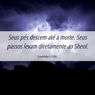 Picture 06 - Provérbios 5:5 BSL - Seus pés descem até a morte. Seus passos levam - Bible Verse Picture
