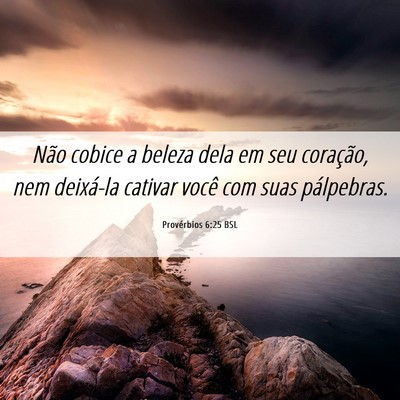 Picture 06 - Provérbios 6:25 BSL - Não cobice a beleza dela em seu coração, nem - Bible Verse Picture