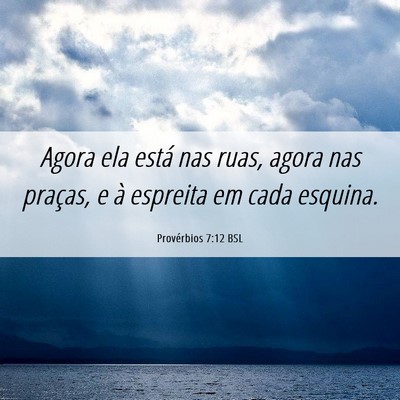 Picture 06 - Provérbios 7:12 BSL - Agora ela está nas ruas, agora nas praças, e à - Bible Verse Picture