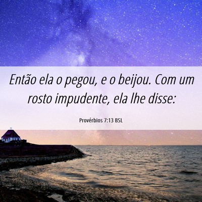 Picture 06 - Provérbios 7:13 BSL - Então ela o pegou, e o beijou. Com um rosto - Bible Verse Picture