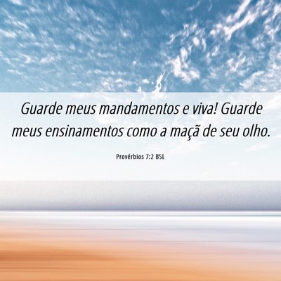 Picture 06 - Provérbios 7:2 BSL - Guarde meus mandamentos e viva! Guarde meus - Bible Verse Picture