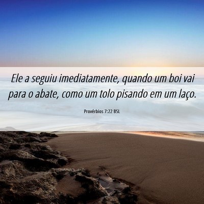 Picture 06 - Provérbios 7:22 BSL - Ele a seguiu imediatamente, quando um boi vai - Bible Verse Picture
