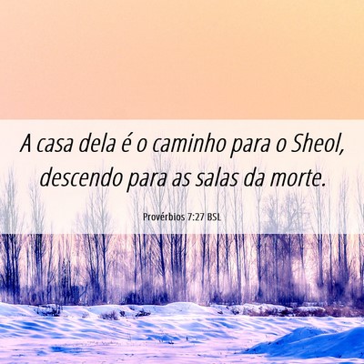 Picture 06 - Provérbios 7:27 BSL - A casa dela é o caminho para o Sheol, descendo - Bible Verse Picture