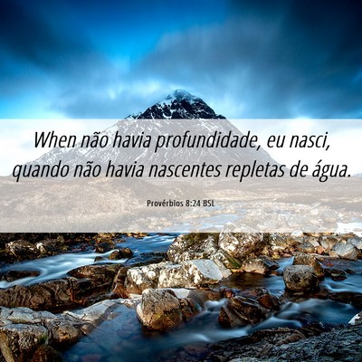 Picture 06 - Provérbios 8:24 BSL - When não havia profundidade, eu nasci, quando - Bible Verse Picture