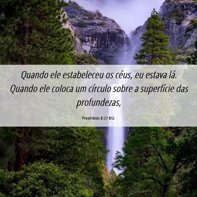 Picture 06 - Provérbios 8:27 BSL - Quando ele estabeleceu os céus, eu estava lá. - Bible Verse Picture