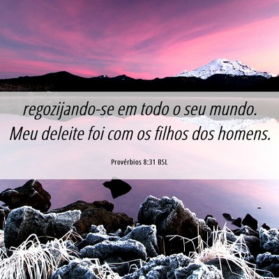Picture 06 - Provérbios 8:31 BSL - regozijando-se em todo o seu mundo. Meu deleite - Bible Verse Picture