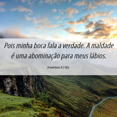 Picture 06 - Provérbios 8:7 BSL - Pois minha boca fala a verdade. A maldade é uma - Bible Verse Picture