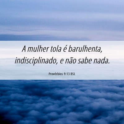 Picture 06 - Provérbios 9:13 BSL - A mulher tola é barulhenta, indisciplinado, e - Bible Verse Picture