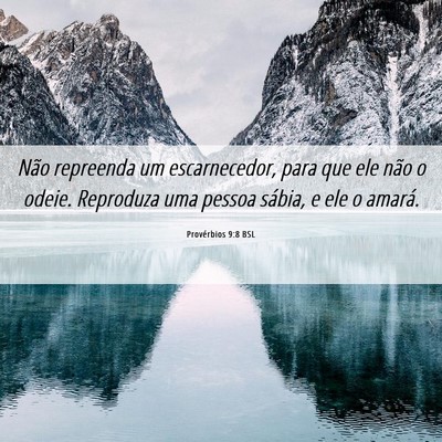 Picture 06 - Provérbios 9:8 BSL - Não repreenda um escarnecedor, para que ele não - Bible Verse Picture