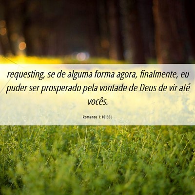 Picture 06 - Romanos 1:10 BSL - requesting, se de alguma forma agora, finalmente, - Bible Verse Picture
