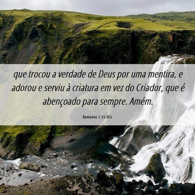 Picture 06 - Romanos 1:25 BSL - que trocou a verdade de Deus por uma mentira, e - Bible Verse Picture