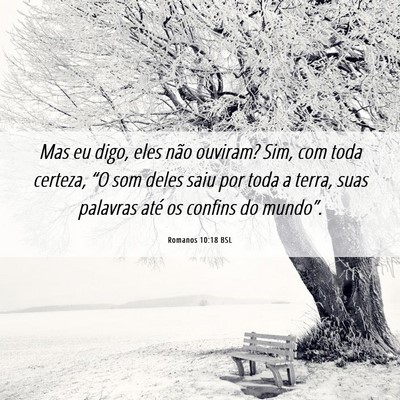 Picture 06 - Romanos 10:18 BSL - Mas eu digo, eles não ouviram? Sim, com toda - Bible Verse Picture