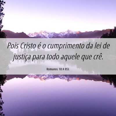 Picture 06 - Romanos 10:4 BSL - Pois Cristo é o cumprimento da lei de justiça - Bible Verse Picture