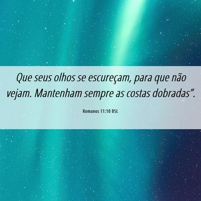 Picture 06 - Romanos 11:10 BSL - Que seus olhos se escureçam, para que não - Bible Verse Picture
