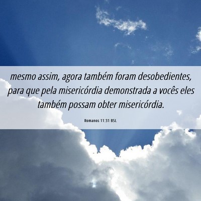 Picture 06 - Romanos 11:31 BSL - mesmo assim, agora também foram desobedientes, - Bible Verse Picture