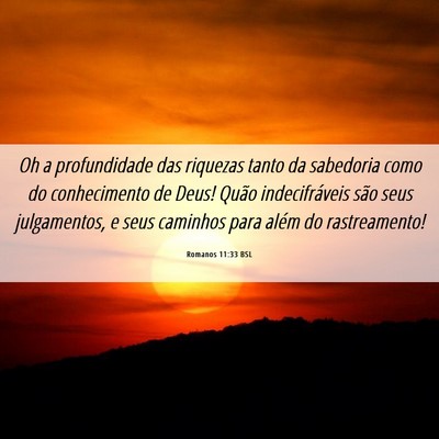 Picture 06 - Romanos 11:33 BSL - Oh a profundidade das riquezas tanto da sabedoria - Bible Verse Picture