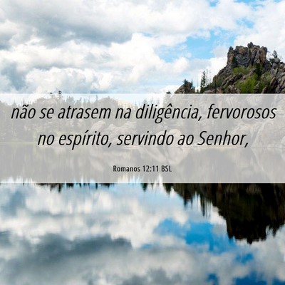 Picture 06 - Romanos 12:11 BSL - não se atrasem na diligência, fervorosos no - Bible Verse Picture