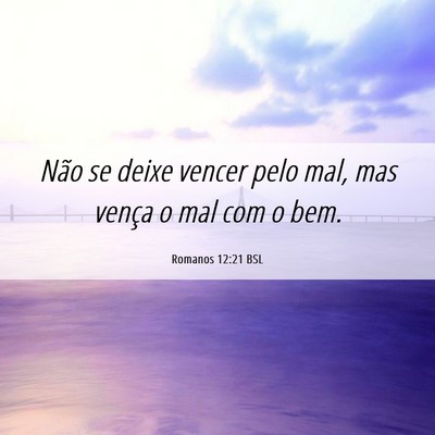 Picture 06 - Romanos 12:21 BSL - Não se deixe vencer pelo mal, mas vença o mal - Bible Verse Picture