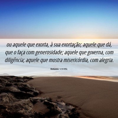 Picture 06 - Romanos 12:8 BSL - ou aquele que exorta, à sua exortação; aquele - Bible Verse Picture