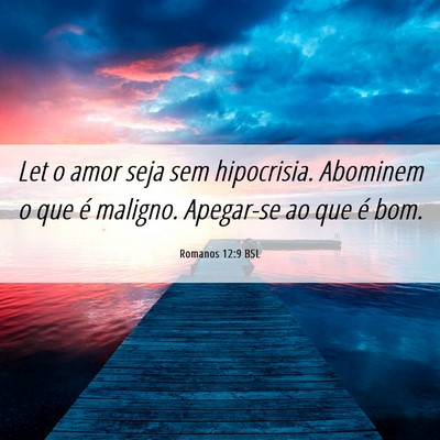 Picture 06 - Romanos 12:9 BSL - Let o amor seja sem hipocrisia. Abominem o que é - Bible Verse Picture