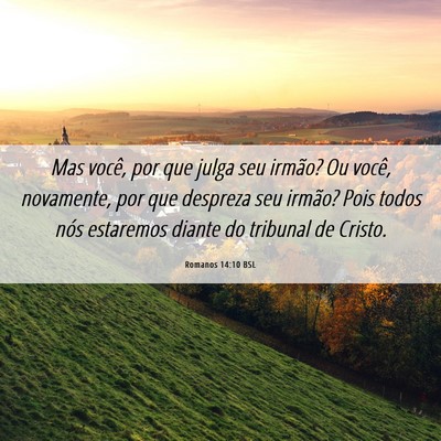 Picture 06 - Romanos 14:10 BSL - Mas você, por que julga seu irmão? Ou você, - Bible Verse Picture