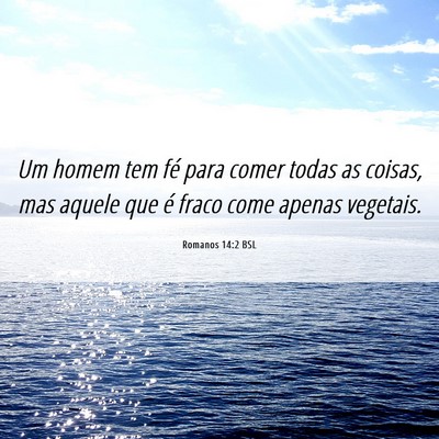 Picture 06 - Romanos 14:2 BSL - Um homem tem fé para comer todas as coisas, mas - Bible Verse Picture