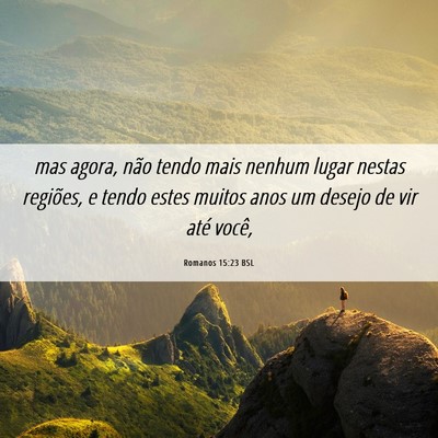 Picture 06 - Romanos 15:23 BSL - mas agora, não tendo mais nenhum lugar nestas - Bible Verse Picture